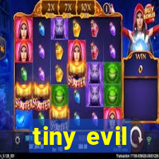 tiny evil